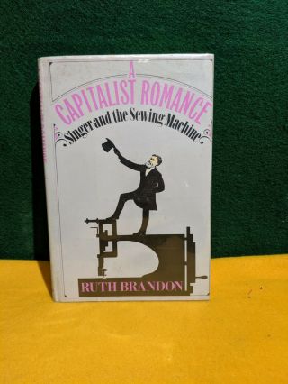 A Capitalist Romance Singer And The Sewing Machine By Ruth Brandon Antique Book