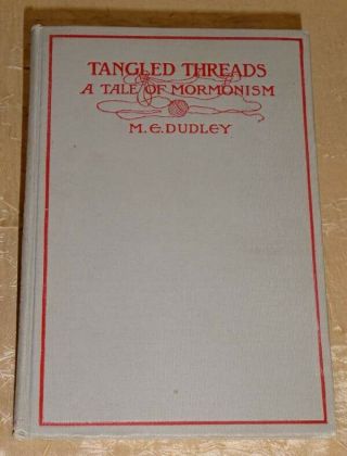 Tangled Threads: A Tale Of Mormonism - Rare 1st Ed.  - M.  E.  Dudley