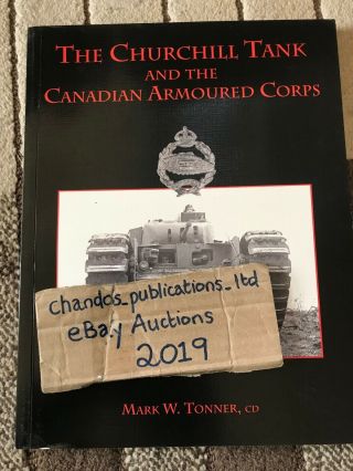 The Churchill Tank And The Canadian Armoured Corps - Mark W.  Tonner - Rare Title