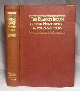 Blanket Indian Of The Northwest By G.  O.  Shields/rare (only 500 Copies) 1921 Hb