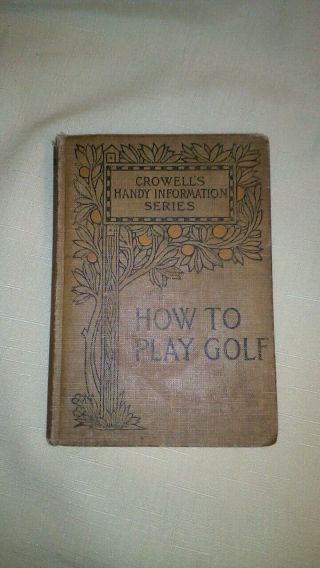 Antique Book 1907 How To Play Golf History,  Rules,  Tools Golf Etiquette