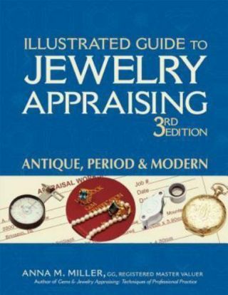 Illustrated Guide To Jewelry Appraising,  3rd Edition: Antique,  Period,  And Moder