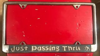 Very Cool,  Rare Vintage License Plate Frame.  Just Passing Thru 1960s 70s 80s