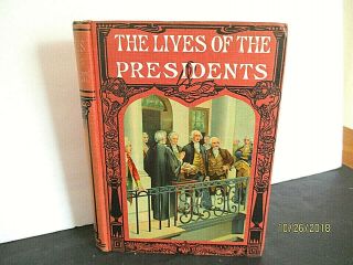 Antique Book,  " The Lives Of The Presidents " By Morris.  1913.  Illustrated.