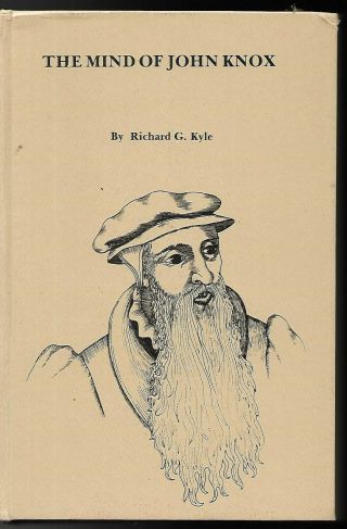 The Mind Of John Knox - Richard G.  Kyle (hard Cover) 1984 Rare
