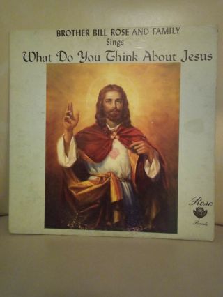 Brother Bill Rose Family - What Do You Think About Jesus Rare Private Press Lp