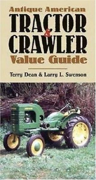 Antique American Tractor And Crawler Value Guide By Larry L.  Swenson; Terry Dean