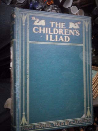 Antique Hb Book 1908 Presented 1907 The Childrens Iliad Illustrated Rev A Church