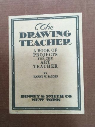 Rare 74 Pg Vintage Harry W Jacobs Binney & Smith Book The Drawing Teacher 1928