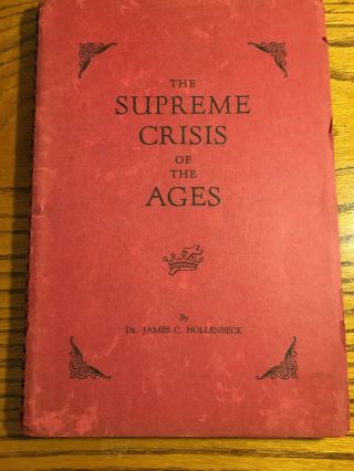 Rare “the Supreme Crisis Of The Ages” By James C.  Hollenbeck Christian Mystic