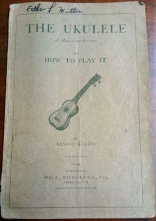 The Ukulele A Hawaiian Guitar And How To Play It Ernest K.  Kaai Rare 1910