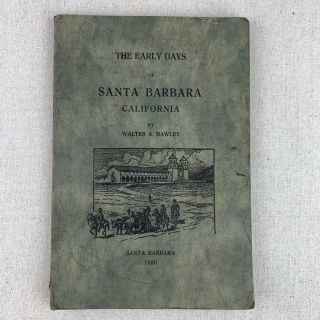 Rare 1920 Book The Early Days Of Santa Barbara,  California By Walter A.  Hawley