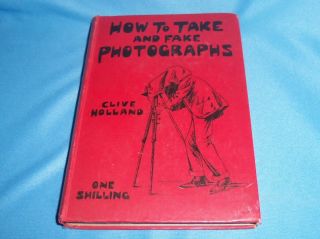 Antique Book 1901 How To Take And Fake Photographs By Clive Holland Hard Cover