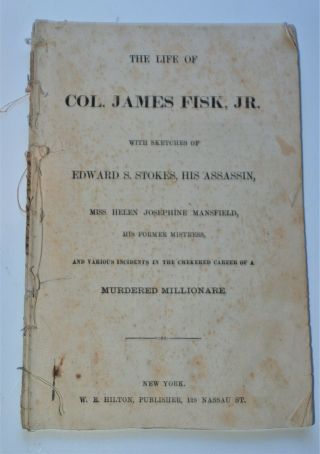 Antique Booklet,  The Life Of Col.  James Fisk,  Jr.  W/ Sketches Of His Assassin