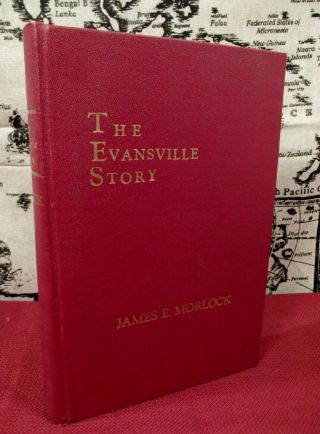 The Evansville Story By James E.  Morlock Vintage 1956 Indiana History Rare Book