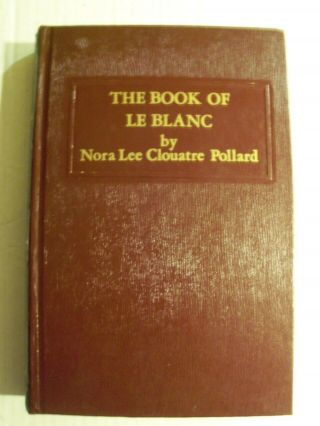 The Book Of Le Blanc By Nora Lee Clouatre Pollard,  1973,  Louisiana Acadians Rare
