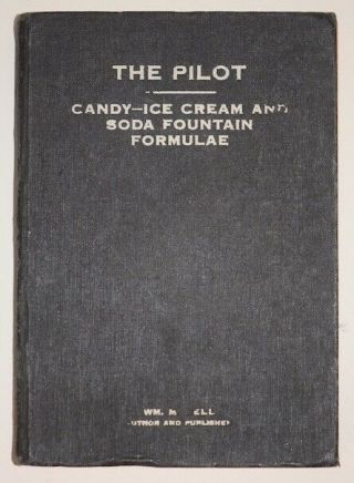 Rare 1922 The Pilot,  Candy - Ice Cream And Soda Fountain Formulae Book