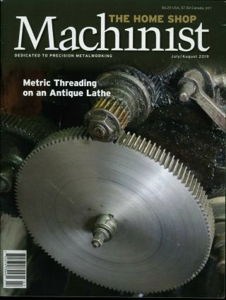 The Home Shop Machinist July/august 2019 Metric Threading On An Antique Lathe