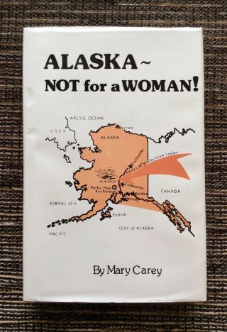 Rare Signed 1994 Alaska: Not For A Woman By Mary Carey,  Hardcover
