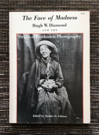 Rare 1st Edition 1977 The Face Of Madness: Psychiatric Photography,  Hugh Diamond