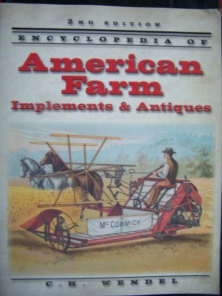 Encyclopedia Of American Farm Implements And Antiques.  2nd Ed.  C.  H.  Wendel