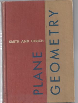 Plane Geometry By Rolland Smith & James Ulrich Hardcover 1956 Rare
