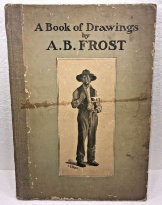 Antique 1904 A Book Of Drawings By A B Frost 1st Edition 9x13 Illustrated Plates