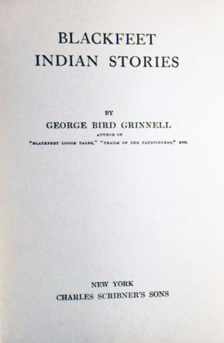 Blackfeet Indian Stories by George Grinnell—Rare 1913 First Ed.  Hardback 2