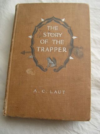 1902 Authentic " The Story Of The Trapper " By A.  C.  Laut,  Rare,