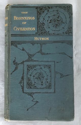 The Beginnings Of Civilization Antique Hardback Book Hutson 1st Edition