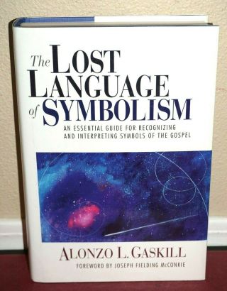 The Lost Language Of Symbolism By Alonzo L.  Gaskill 2003 Lds Mormon Rare Book Hb