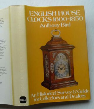 English House Clocks 1600 - 1850 By Anthony Bird,  1981