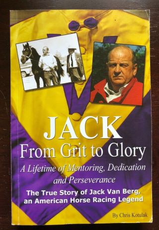 Rare Signed Jack From Grit To Glory Jack Van Berg Horse Racing Trainer Bio Book