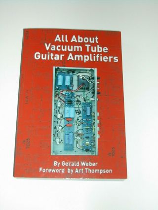 All About Vacuum Tube Guitar Amplifiers By Gerald Weber Rare Oop Repair Book