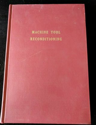Rare 1957 3rd Printing Of 1955 Machine Tool Reconditioning Hc Book