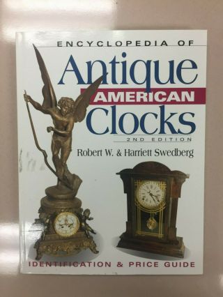 Encyclopedia Of Antique American Clocks,  Second Edition By Wendel,