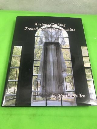 Martha Pullen Antique Clothing French Sewing By Machine 1990 H/cd/j Autographed