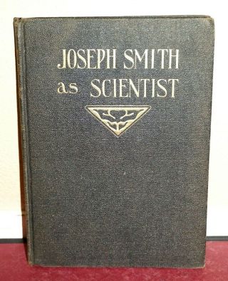 Joseph Smith As Scientist By John A.  Widtsoe 1908 1ed Lds Mormon Vintage Rare Hb