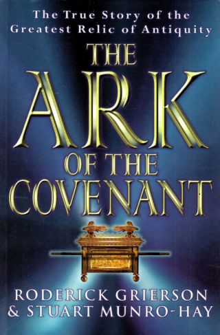The Ark Of The Covenant: The True Story Of The Greatest Relic Of Antiquity By.