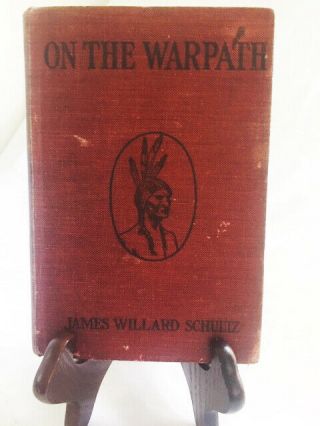 On The Warpath By Willard J.  Schultz—rare 1914 First Edition Hardback