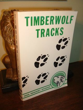 Timberwolf Tracks The History Of The 104th Infantry Division,  1942 - 1945 Oop Rare