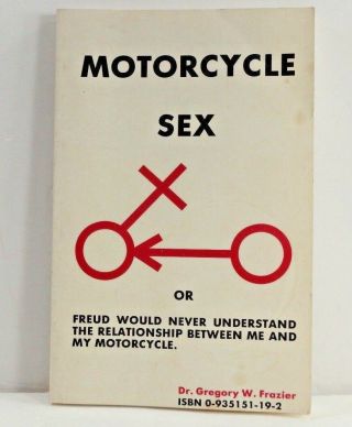 Motorcycle Sex By Dr.  Gregory Frazier - Freud Would Never Understand.  Rare 1997