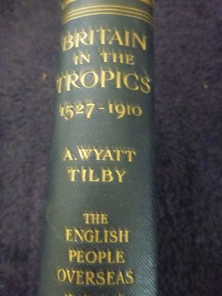 Vintage Book Old Antique Britain In The Tropics 1527 1910 Wyatt Tilby Volume Iv