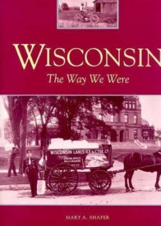 Wisconsin The Way We Were By Mary A.  Shafer (1993,  Hardcover) Rare Local History