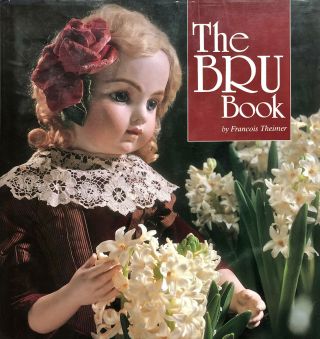 The Bru Book Francois Theimer Antique French Dolls History Dollmaking 1875 - 1925