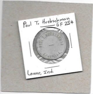 Lamar,  Ind Indiana - Paul T.  Huebschman 25c Token - Small Town Estate Find Rare
