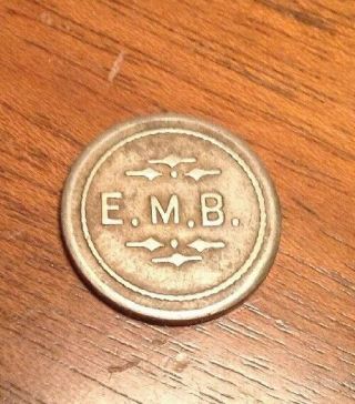 E.  M.  B.  Good For 5 Cents At The Bar Early Trade Token.  Very Rare.