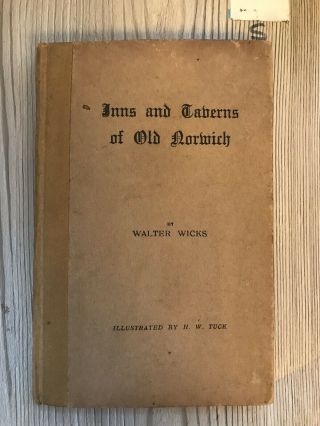 Inns And Taverns Of Old Norwich,  Wicks Walter,  Very Rare Limited Edition,
