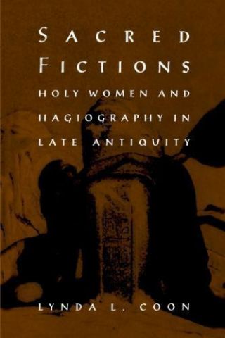 Sacred Fictions: Holy Women And Hagiography In Late Antiquity (the Middle Ages