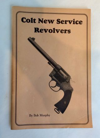 Colt Service Revolvers By Bob Murphy 1985 Rare Book
